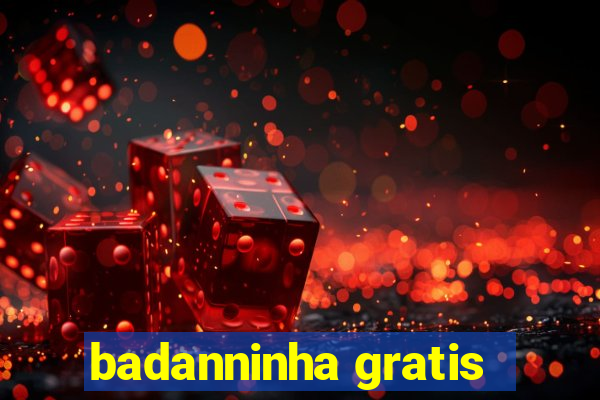 badanninha gratis